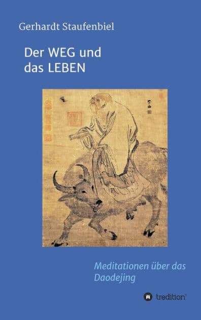 Der WEG und das LEBEN: Meditationen zum Daodejing des Laotse by Gerhardt Staufenbiel