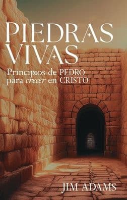 Piedras vivas: Principios de Pedro para crecer en Cristo by Jim Adams