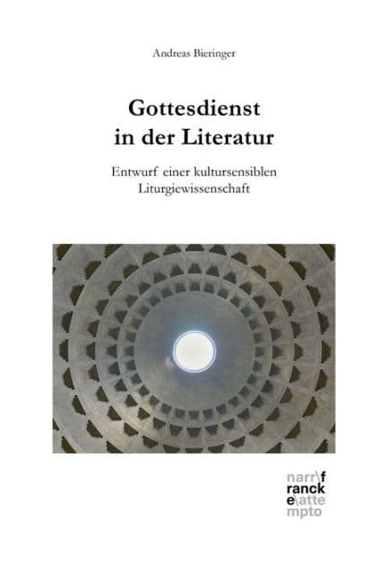 Gottesdienst in der Literatur: Entwurf einer kultursensiblen Liturgiewissenschaft by Andreas Bieringer