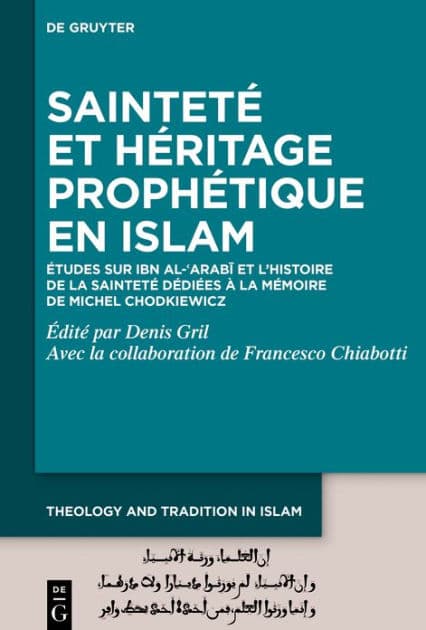 Sainteté et héritage prophétique en Islam: Études sur Ibn al-?Arabi et l'histoire de la sainteté dédiées à la mémoire de Michel Chodkiewicz by Denis Gril
