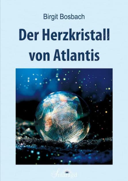 Der Herzkristall von Atlantis: Die Entstehung und die Goldene Zeit by Birgit Bosbach