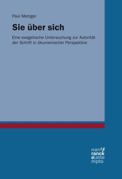 Sie über sich: Eine exegetische Untersuchung zur Autorität der Schrift in ökumenischer Perspektive by Paul Metzger