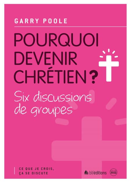 Pourquoi devenir Chrétien ?: Ce que je crois, ça se discute by Gary Poole