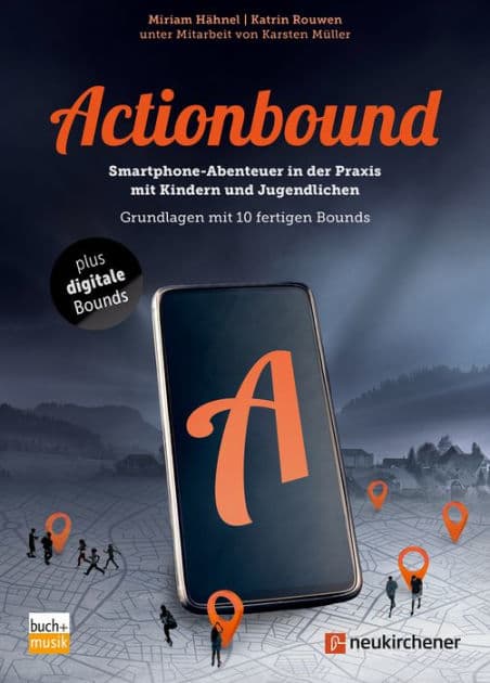 Actionbound - Smartphone-Abenteuer in der Praxis mit Kindern und Jugendlichen: Grundlagen mit 10 fertigen Bounds by Miriam Hähnel