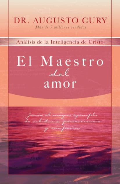 El Maestro del amor: Jesús, el ejemplo más grande de sabiduría, perseverancia y compasión by Augusto Cury