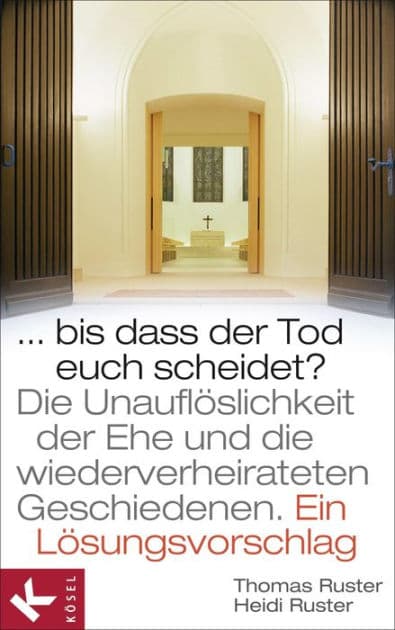 Bis dass der Tod euch scheidet?: Die Unauflösbarkeit der Ehe und die wiederverheirateten Geschiedenen. - Ein Lösungsvorschlag. Mit einem Geleitwort von Karl Kardinal Lehmann by Thomas Ruster