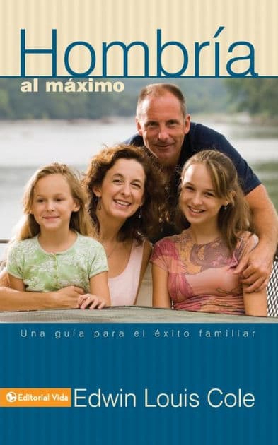 Hombría al máximo: Una guía para el éxito familiar by Edwin Louis Cole