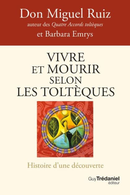 Vivre et mourir selon les Toltèques - Histoire d'une découverte by don Miguel Ruiz