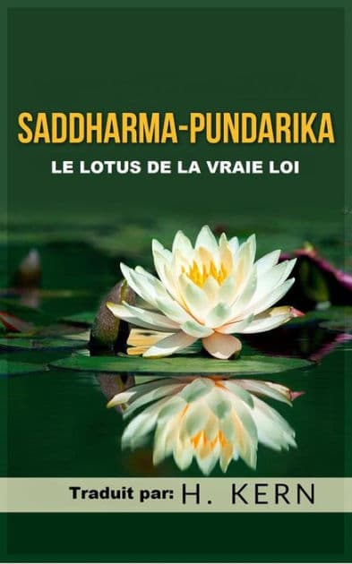Saddharma Pundarika (Traduit): Le Lotus de la vraie Loi by H. Kern