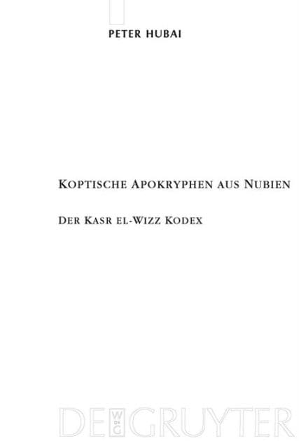 Koptische Apokryphen aus Nubien: Der Kasr el-Wizz Kodex by Peter Hubai