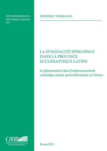 La Synodalite Episcopale dans la Province Ecclesiastique Latine: Sa physionomie dans l'ordonnancement canonique actuel, particulierement en Franc by Frederic Fermanel