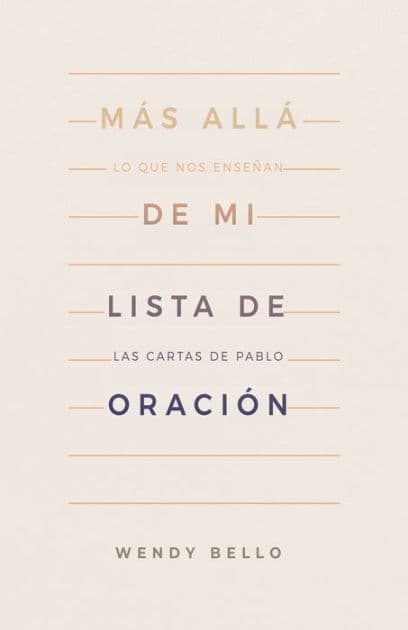 Más allá de mi lista de oración: Lo que nos enseñan las cartas de Pablo by Wendy Bello