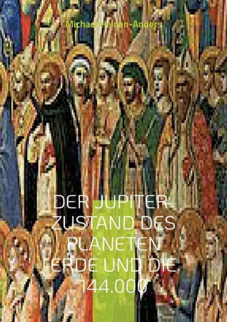 Der Jupiter-Zustand des Planeten Erde und die 144.000 by Michael Heinen-Anders