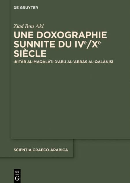 Une doxographie sunnite du IVe/Xe siècle: >Kitab al-maqalat< d'Abu al-?Abbas al-Qalanisi by Ziad Bou Akl