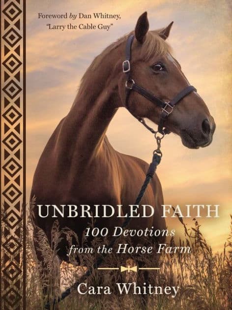 Unbridled Faith: 100 Devotions from the Horse Farm - A Daily Devotional - The Perfect Christian Gift for Horse Lovers and Equestrian Enthusiasts by Cara Whitney
