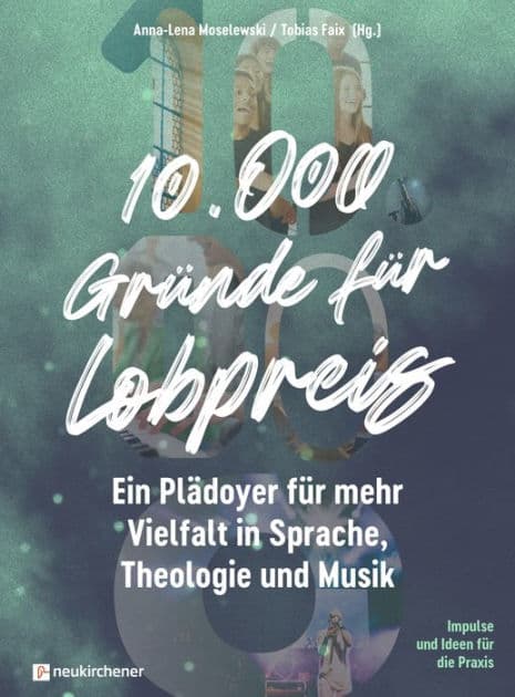 10.000 Gründe für Lobpreis: Ein Plädoyer für mehr Vielfalt in Sprache, Theologie und Musik - Impulse und Ideen für die Praxis by Anna-Lena Moselewski