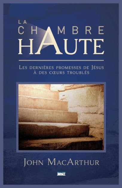La Chambre Haute (the Upper Room): Les Derni by John MacArthur