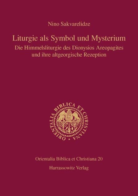 Liturgie als Symbol und Mysterium: Die Himmelsliturgie des Dionysios Areopagites und ihre altgeorgische Rezeption by Nino Sakvarelidze