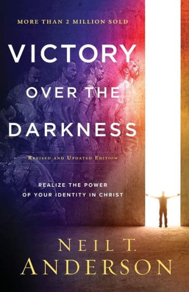 Victory Over the Darkness: Realize the Power of Your Identity in Christ by Neil T. Anderson