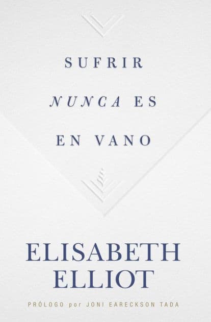 Sufrir nunca es en vano by Elisabeth Elliot