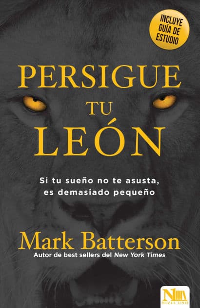 Persigue a tu león: Si tu sueño no te asusta, es demasiado pequeño / Chase the Lion: If Your Dream Doesn't Scare You, It's Too Small by Mark Batterson