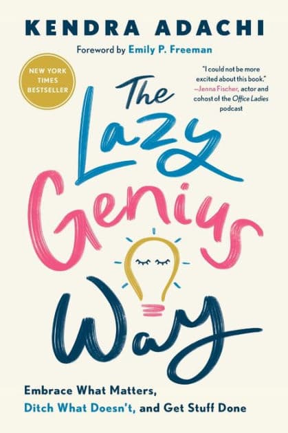 The Lazy Genius Way: Embrace What Matters, Ditch What Doesn't, and Get Stuff Done by Kendra Adachi