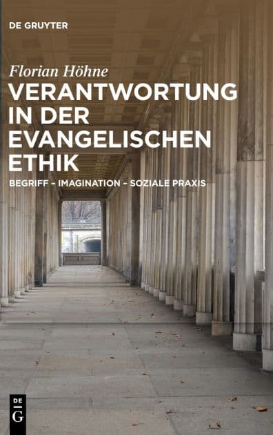 Verantwortung in der evangelischen Ethik: Begriff - Imagination - Soziale Praxis by Florian Höhne