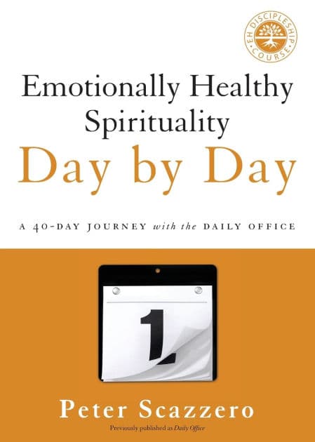 Emotionally Healthy Spirituality Day by Day: A 40-Day Journey with the Daily Office by Peter Scazzero