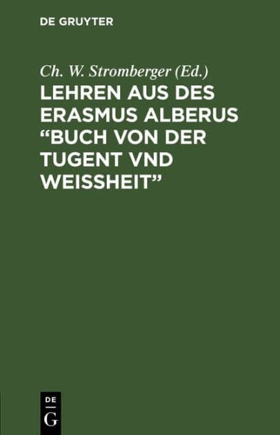 Lehren aus des Erasmus Alberus "Buch von der Tugent vnd Weißheit": Mit Beiträgen zur Biographie des Erasmus Alberus by Ch. W. Stromberger