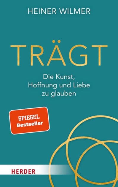 Trägt: Die Kunst, Hoffnung und Liebe zu glauben by Heiner Wilmer