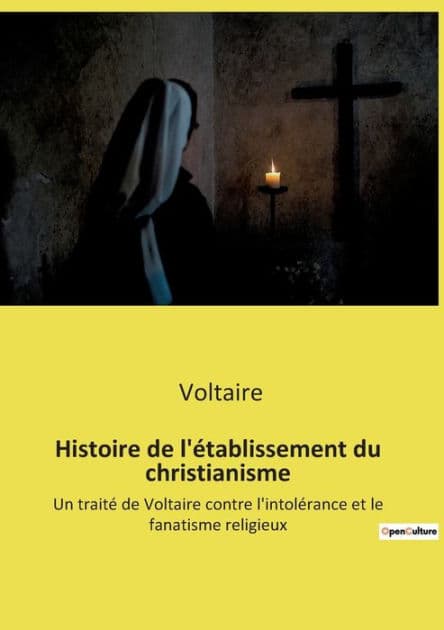 Histoire de l'établissement du christianisme: Un traité de Voltaire contre l'intolérance et le fanatisme religieux by Voltaire
