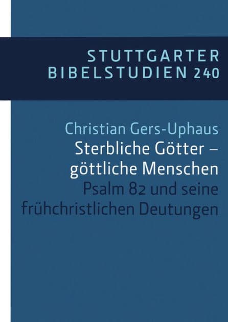 Sterbliche Götter - göttliche Menschen: Psalm 82 und seine frühchristlichen Deutungen by Christian Gers-Uphaus