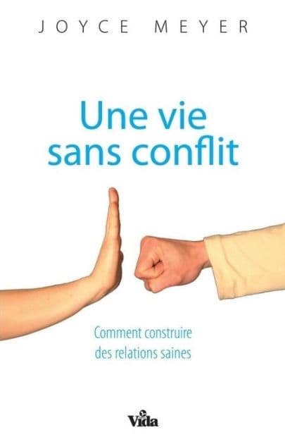 Une vie sans conflit: Comment construire des relations saines by Joyce Meyer