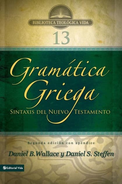 Gramática griega: Sintaxis del Nuevo Testamento - Segunda edición con apéndice by Daniel B. Wallace