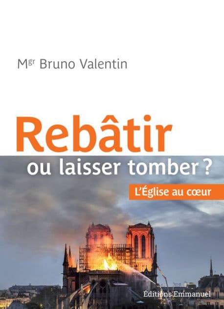 Rebâtir ou laisser tomber: L'Église au cour by Bruno Valentin