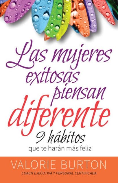 Mujeres exitosas piensan diferente, Las: 9 hábitos que te harán feliz by Valorie Burton