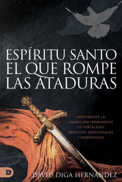 El Espíritu Santo: El que rompe las ataduras (Spanish Edition): Experimente la liberación permanente de fortalezas mentales, emocionales y demoníacas by David Diga Hernandez