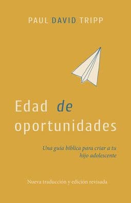 Edad de Oportunidades: Una Guï¿½a Bï¿½blica Para Criar a Tu Hijo Adolescente by Paul David Tripp