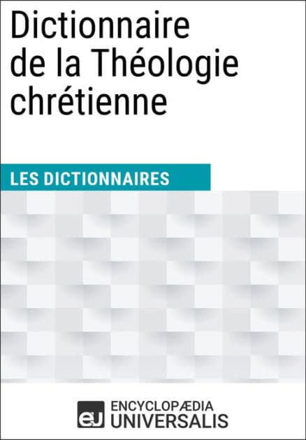 Dictionnaire de la Théologie chrétienne: Les Dictionnaires d'Universalis by Encyclopaedia Universalis