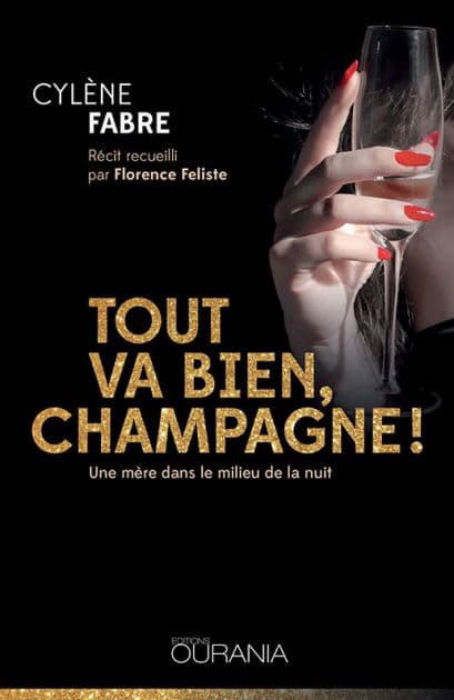 Tout va bien, champagne !: Une mère dans le milieu de la nuit by Cylène Fabre