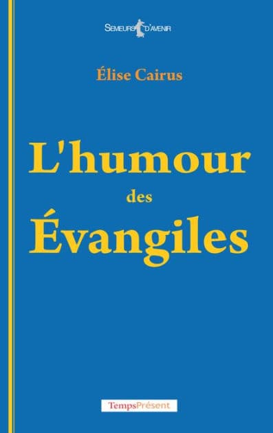 L'humour des Évangiles: La religion avec dérision by Élise Cairus