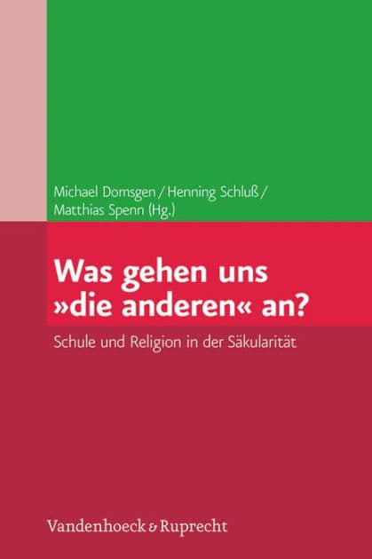 Was gehen uns die anderen an?: Schule und Religion in der Sakularitat by Michael Domsgen