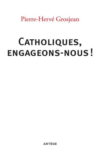 Catholiques, engageons-nous ! by Abbé Pierre-Hervé Grosjean