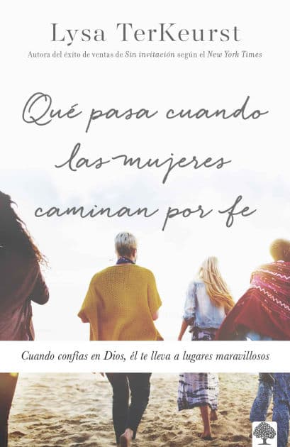 Qué pasa cuando las mujeres caminan por fe: Cuando confías en Dios, él te lleva a lugares maravillosos / What Happens When Women Walk in Faith by Lysa Terkeyrst