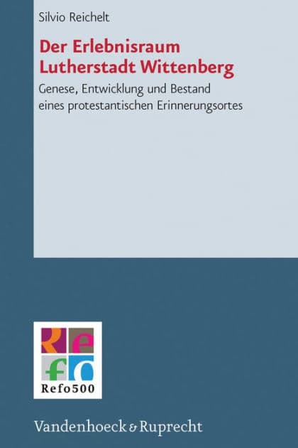 Der Erlebnisraum Lutherstadt Wittenberg: Genese, Entwicklung und Bestand eines protestantischen Erinnerungsortes by Silvio Reichelt