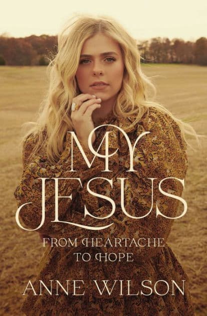 My Jesus: From Heartache to Hope (An Encouraging True Story of Recovering from Tragedy and Finding Purpose) by Anne Wilson