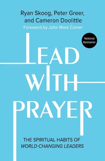 Lead with Prayer: The Spiritual Habits of World-Changing Leaders by Ryan Skoog