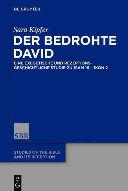 Der bedrohte David: Eine exegetische und rezeptionsgeschichtliche Studie zu 1Sam 16 - 1Kön 2 by Sara Kipfer