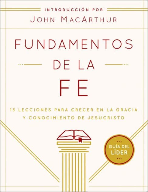 Fundamentos de la Fe (Guía del Líder): 13 Lecciones para Crecer en la Gracia y Conocimiento de Jesucristo by Grace Community Church