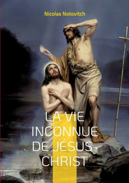 La vie inconnue de Jésus-Christ: le livre interdit sur l'énigme sacrée by Nicolas Notovitch